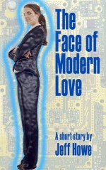 The Face of Modern Love - Jeff Howe