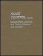 Noise Control: Measurement, Analysis, and Control of Sound and Vibration - Charles E. Wilson