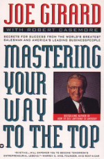 Mastering Your Way to the Top: Secrets for Success from the World's Greatest Salesman And... - Joe Girard, Robert Casemore