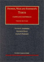 Torts: Cases and Materials, 10th Edition (Prosser, Wade and Schwartz) (University Casebook) - Victor E. Schwartz, Kathryn E. Kelly, David F. Partlett, David F. Parltett