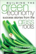 Building the Green Economy: Success Stories from the Grassroots - Kevin Danaher, Jason Mark