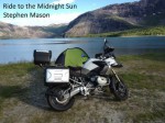 Ride to the Midnight Sun - A Motorcycle Adventure in two weeks and one day - Stephen Mason