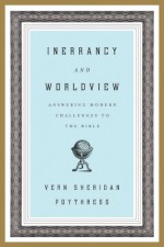 Inerrancy and Worldview: Answering Modern Challenges to the Bible - Vern S. Poythress