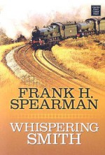 Whispering Smith - Frank H. Spearman