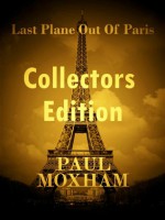 Last Plane out of Paris: Collectors Edition - Paul Moxham