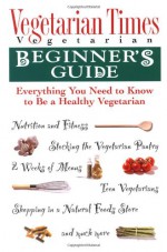 Vegetarian Times Vegetarian Beginner's Guide - Vegetarian Times