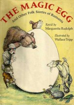 The Magic Egg and Other Folk Stories of Rumania - Marguerita Rudolph, Wallace Tripp