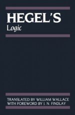 Hegel's Logic: Being Part One of the Encyclopaedia of the Philosophical Sciences (1830) (Hegel's Encyclopedia of the Philosophical Sciences) - G. W. F. Hegel, John N. Findlay, William Wallace