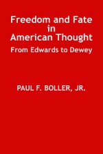 Freedom and Fate in American Thought: From Edwards to Dewey - Paul F. Boller Jr.