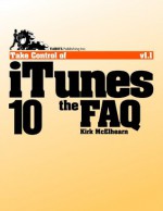 Take Control of iTunes 10: The FAQ: The FAQ - Kirk McElhearn