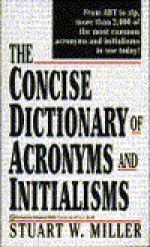 The Concise Dictionary of Acronyms and Initialisms - Stuart Miller