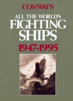 Conway's All the World's Fighting Ships, 1947-1995 - Naval Institute Press, Stephen Chumbley, Robert Gardiner