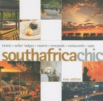 South Africa Chic: Hotels - Safari Lodges - Resorts - Vineyards - Restaurants - Spas - Simon Farrell, James Leong, Yu-Mei Balasingamchow, Melanie Lee