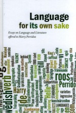 Language for its own sake: Essays on Language and Literature offered to Harry Perridon - Henk van der Liet, Muriel Norde, Martje Wijers, Oscar Strik, Rene Genis, Wim Honselaar, Josefien Sweep, Gudrun Rawoens, Godelieve Laureys, Mathieu Berteloot, Egil Törnqvist, Petra Sleeman, Janneke Kalsbeek, Alla Peeters-Podgaevskaja, Adrie Barentsen, Karin Beijering, Hen