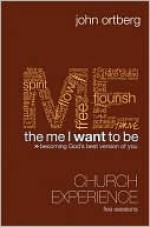 The Me I Want to Be Curriculum Kit: Becoming God's Best Version of You - John Ortberg