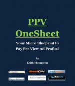 PPV OneSheet - Your Blueprint to Pay Per View Ad Profits! - Keith Thompson