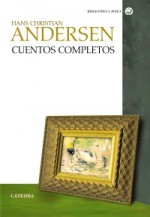 Cuentos completos - Hans Christian Andersen, Enrique Bernárdez Sanchís