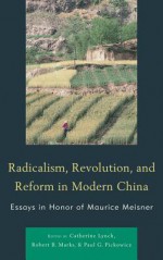 Radicalism, Revolution, and Reform in Modern China - Robert Marks, Paul Pickowicz, Catherine Lynch, Tina Mai Chen, Bruce Cumings, Lee Feigon, Sooyoung Kim, Thomas Lutze