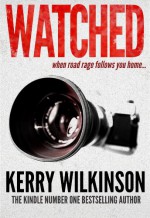 Watched: When Road Rage Follows You Home - Kerry Wilkinson