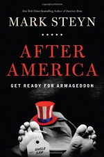 After America: Get Ready for Armageddon - Mark Steyn