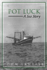 Pot Luck: A Sea Story - John Lawless