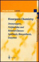 Bioorganic Chemistry: Deoxysugars, Polyketides and Related Classes: Synthesis, Biosynthesis, Enzymes - Rohr, J. Rohr