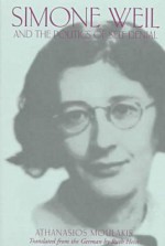 Simone Weil and the Politics of Self-Denial - Athanasios Moulakis, Ruth Hein