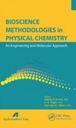 Bioscience Methodologies in Physical Chemistry: An Engineering and Molecular Approach - Alberto D'Amore, A.K. Haghi, Gennady E. Zaikov