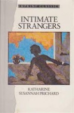 Intimate Strangers - Katharine Susannah Prichard, Ric Throssell