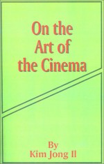 On the Art of the Cinema: April 11,1973 - Kim Jong Il