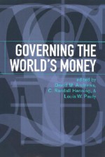 Governing the World's Money - David M. Andrews, C. Randall Henning, Louis W. Pauly