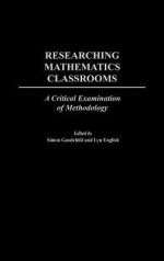 Researching Mathematics Classrooms: A Critical Examination Of Methodology - Simon Goodchild, Lyn English