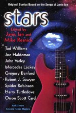 Stars: Original Stories Based on the Songs of Janis Ian - Orson Scott Card, Tanith Lee, Stephen Baxter, Alexis A. Gilliland, Mike Resnick, Diane Duane, David Gerrold, Jane Yolen, Tad Williams, Spider Robinson, Robert Sheckley, Mercedes Lackey, Judith Tarr, Janis Ian, Terry Bisson, Kristine Kathryn Rusch, Dean Wesley Smith, Harry