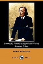 Selected Autobiographical Works (Illustrated Edition) (Dodo Press) - William McGonagall