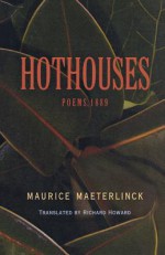 Hothouses - Maurice Maeterlinck, Richard Howard