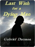 Last Wish of a Dying Man - Gabriel Daemon