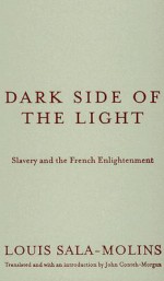 Dark Side of the Light: Slavery and the French Enlightenment - Louis Sala-Molins, John Conteh-Morgan