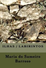 Ilhas Labirintos: Poesia - Maria do Sameiro Barroso, Ana Pinto, António Ramos Rosa