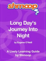 Long Day's Journey Into Night: Shmoop Study Guide - Shmoop