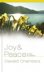 Joy and Peace: A Holy Condition - Oswald Chambers