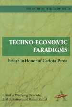 Techno-Economic Paradigms: Essays in Honour of Carlota Perez - Wolfgang Drechsler, Erik Reinert, Rainer Kattel