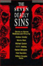 The Seven Deadly Sins: Stories on Human Weakness and Virtue - Andrew M. Greeley, Morris L. West, H.R.F. Keating