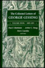 The Collected Letters of George Gissing, Vol. 4: 1889-1891 - George R. Gissing, Pierre Coustillas, Paul F. Mattheisen, Arthur C. Young, Paul Mattheisen