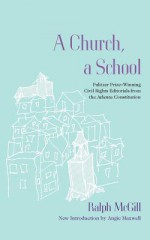 A Church, a School: Pulitzer Prize-Winning Civil Rights Editorials from the Atlanta Constitution - Ralph McGill, Angie Maxwell