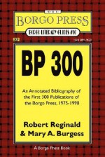 BP 300: An Annotated Bibliography of the Publications of the Borgo Press, 1976-1998 - Robert Reginald