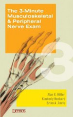 The 3-Minute Musculoskeletal & Peripheral Nerve Exam - Alan Miller, Brian Davis, Kimberly Heckert