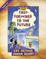 Fast-Forward to the Future: Daniel 7-12 - Kay Arthur, Janna Arndt