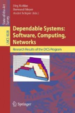 Dependable Systems: Software, Computing, Networks: Research Results Of The Dics Program (Lecture Notes In Computer Science) - Jürg Kohlas