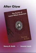 After Glow: The Poetry of Laura Wilson Anderson - Nancy R. Smith, Annette Lamb