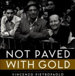 Not Paved with Gold: Italian-Canadian Immigrants in the 1970s - Vincenzo Pietropaolo
